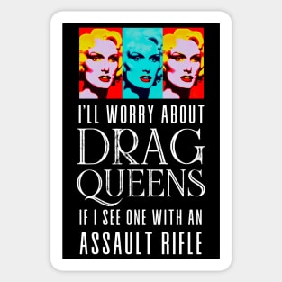 I’ll Worry About Drag Queens If I See One With an Assault Rifle on a Dark Background Sticker